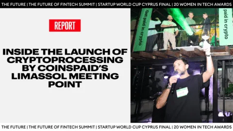 Inside The Launch Inside The Launch Of CryptoProcessing By CoinsPaid’s Limassol Meeting Point