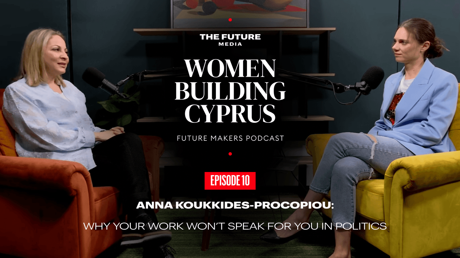 Anna Koukkides-Procopiou: Why Your Work Won’t Speak for You in Politics